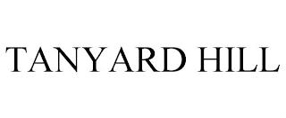 TANYARD HILL trademark