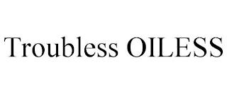 TROUBLESS OILESS trademark