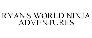 RYAN'S WORLD NINJA ADVENTURES trademark