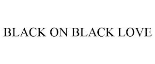 BLACK ON BLACK LOVE trademark