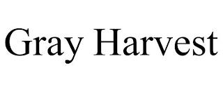 GRAY HARVEST trademark