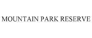 MOUNTAIN PARK RESERVE trademark