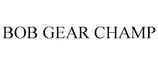 BOB GEAR CHAMP trademark