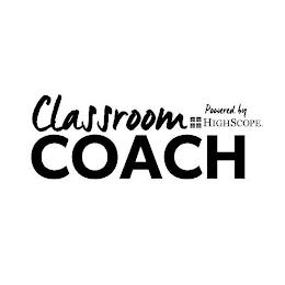 CLASSROOM COACH POWERED BY HIGHSCOPE. trademark