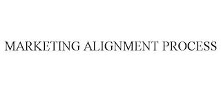 MARKETING ALIGNMENT PROCESS trademark