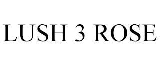 LUSH 3 ROSE trademark