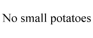 NO SMALL POTATOES trademark