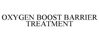 OXYGEN BOOST BARRIER TREATMENT trademark