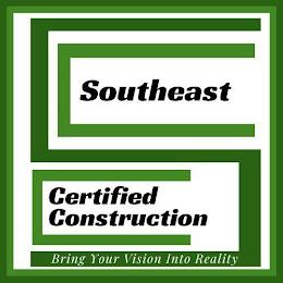 SCC SOUTHEAST CERTIFIED CONSTRUCTION BRING YOUR VISION INTO REALITY trademark