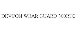 DEVCON WEAR GUARD 300RTC trademark