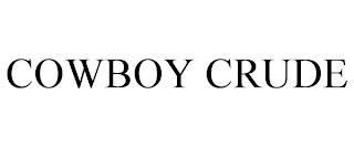 COWBOY CRUDE trademark