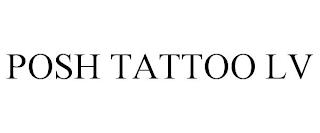 POSH TATTOO LV trademark