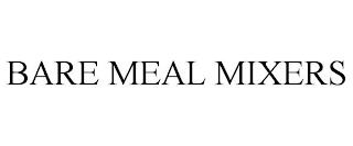 BARE MEAL MIXERS trademark