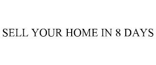 SELL YOUR HOME IN 8 DAYS trademark