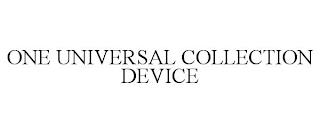 ONE UNIVERSAL COLLECTION DEVICE trademark