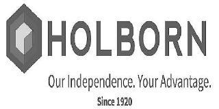 SINCE 1920 HOLBORN OUR INDEPENDENCE. YOUR ADVANTAGE. trademark