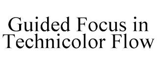 GUIDED FOCUS IN TECHNICOLOR FLOW trademark