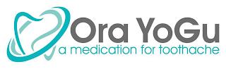 ORA YOGU A MEDICATION FOR TOOTHACHE trademark