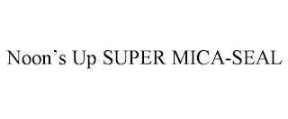 NOON'S UP SUPER MICA-SEAL trademark