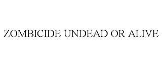 ZOMBICIDE UNDEAD OR ALIVE trademark