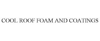 COOL ROOF FOAM AND COATINGS trademark