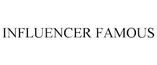 INFLUENCER FAMOUS trademark