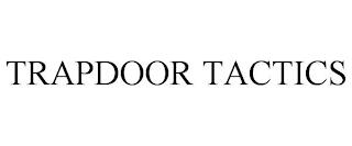 TRAPDOOR TACTICS trademark