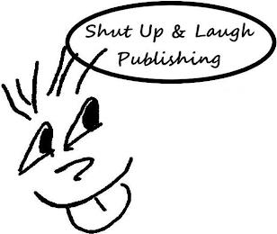 SHUT UP & LAUGH PUBLISHING trademark