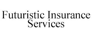 FUTURISTIC INSURANCE SERVICES trademark