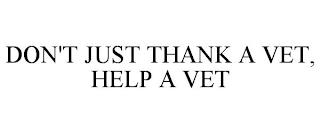 DON'T JUST THANK A VET, HELP A VET trademark