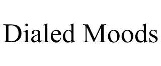 DIALED MOODS trademark