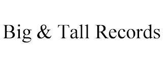 BIG & TALL RECORDS trademark