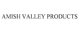 AMISH VALLEY PRODUCTS trademark