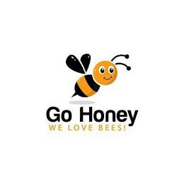 GO HONEY WE LOVE BEES! trademark