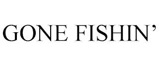 GONE FISHIN' trademark