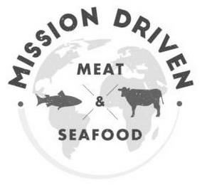 MISSION DRIVEN MEAT & SEAFOOD trademark