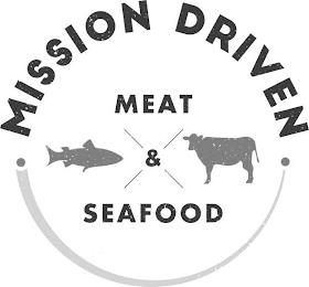 MISSION DRIVEN MEAT & SEAFOOD trademark