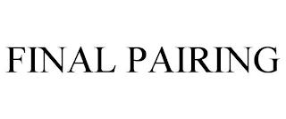 FINAL PAIRING trademark