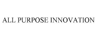 ALL PURPOSE INNOVATION trademark