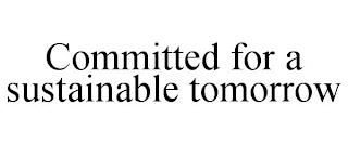 COMMITTED FOR A SUSTAINABLE TOMORROW trademark