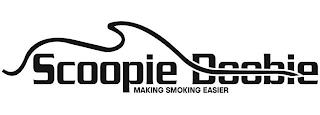 SCOOPIE DOOBIE MAKING SMOKING EASIER trademark