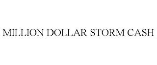 MILLION DOLLAR STORM CASH trademark