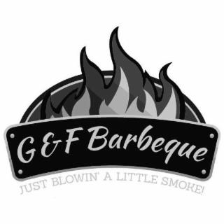 G & F BARBEQUE JUST BLOWIN' A LITTLE SMOKE! trademark