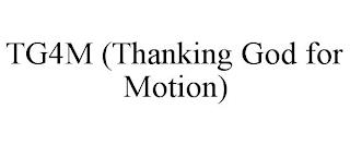 TG4M (THANKING GOD FOR MOTION) trademark