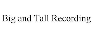 BIG AND TALL RECORDING trademark