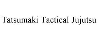 TATSUMAKI TACTICAL JUJUTSU trademark