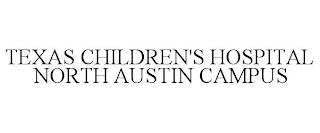 TEXAS CHILDREN'S HOSPITAL NORTH AUSTIN CAMPUS trademark