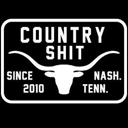 COUNTRY SHIT SINCE 2010 NASH. TENN. trademark