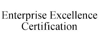 ENTERPRISE EXCELLENCE CERTIFICATION trademark