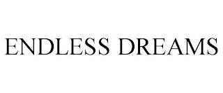 ENDLESS DREAMS trademark